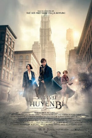 Phim Sinh Vật Huyền Bí và Nơi Tìm Ra Chúng Thuyết Minh - Fantastic Beasts and Where to Find Them