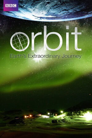 Phim Hành Trình Kỳ Diệu Của Trái Đất Thuyết Minh - BBC Orbit Earths Extraordinary Journey