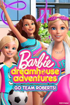 Phim Barbie Cuộc Phiêu Lưu Trong Ngôi Nhà Mơ Ước: Đi Nào Đội Roberts Lồng Tiếng - Barbie Dreamhouse Adventures Go Team Roberts