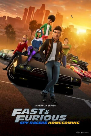 Phim Quá Nhanh Quá Nguy Hiểm: Điệp Viên Tốc Độ 6 – Về Nhà Lồng Tiếng - Fast Furious Spy Racers Homecoming