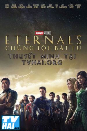 Phim Chủng Tộc Bất Tử Thuyết Minh - Eternals