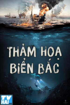 Phim Thảm Hoạ Biển Bắc Thuyết Minh - The Burning Sea