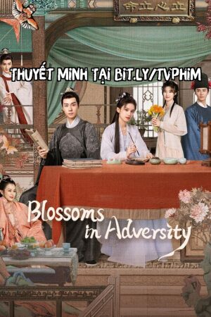 Phim Tích Hoa Chỉ Thuyết Minh - Blossoms In Adversity