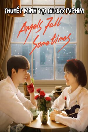 Phim Cảm Ơn Em Đã Sưởi Ấm Anh Thuyết Minh - Angels Fall Sometimes