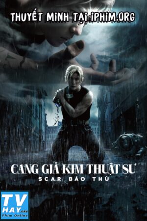 Phim Cang Giả Kim Thuật Sư: Scar Báo Thù Thuyết Minh - Fullmetal Alchemist The Revenge of Scar