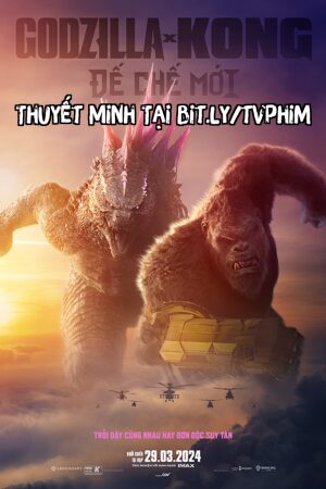 Phim Godzilla x Kong: Đế Chế Mới Thuyết Minh - Godzilla x Kong The New Empire