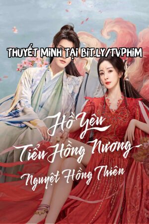 Phim Hồ Yêu Tiểu Hồng Nương: Nguyệt Hồng Thiên Thuyết Minh - Fox Spirit Matchmaker Red Moon Pact