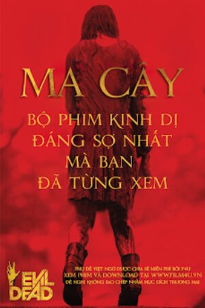 Phim Ma Cây Remake Thuyết Minh - Evil Dead