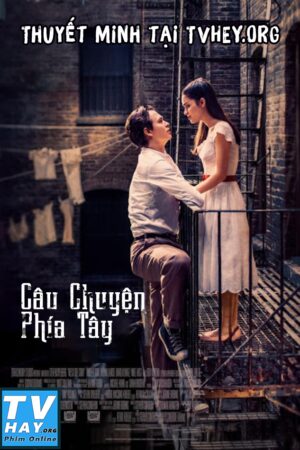 Phim Câu Chuyện Phía Tây Thuyết Minh - West Side Story