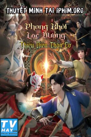 Phim Phong Khởi Lạc Dương: Thiếu Niên Thần Cơ Thuyết Minh - Feng Qi Luo Yang Shen Ji Shao Nian