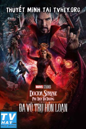 Phim Phù Thủy Tối Thượng Trong Đa Vũ Trụ Hỗn Loạn Thuyết Minh - Doctor Strange in the Multiverse of Madness