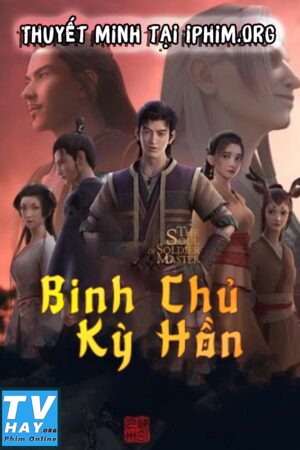 Phim Binh Chủ Kỳ Hồn Thuyết Minh - The Soul of Soldier Master