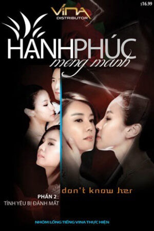 Phim Hạnh Phúc Mong Manh Lồng Tiếng - Dont Know Her