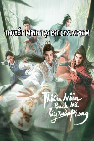 Phim Thiếu Niên Bạch Mã Túy Xuân Phong Thuyết Minh - Dashing Youth