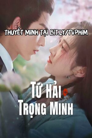 Phim Tứ Hải Trọng Minh Thuyết Minh - Reborn for Love