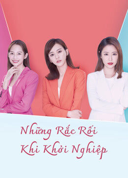 Phim Những Rắc Rối Khi Khởi Nghiệp HD Vietsub - The Arc Of Life