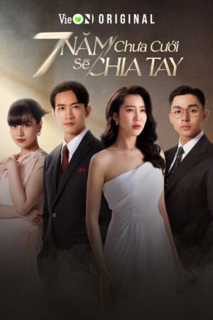 7 Năm Chưa Cưới Sẽ Chia Tay