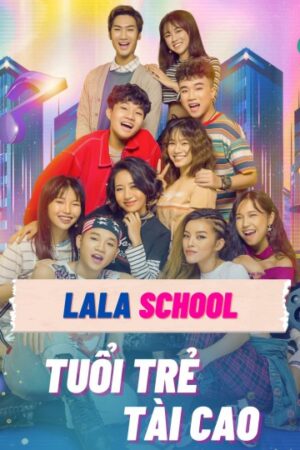 Phim LaLa School Tuổi Trẻ Tài Cao FHD Vietsub - LaLa School Talented Youth