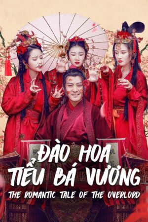 Phim Đào Hoa Tiểu Bá Vương FHD Vietsub + Thuyết Minh - The Romantic Tale Of The Overlord